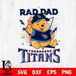 Tennessee Titans Pooh Bear Rad Dad SVG DXF EPS PNG FILE, Disney Father day File Cut,Digital Download,Instant Download,Disney Svg Files