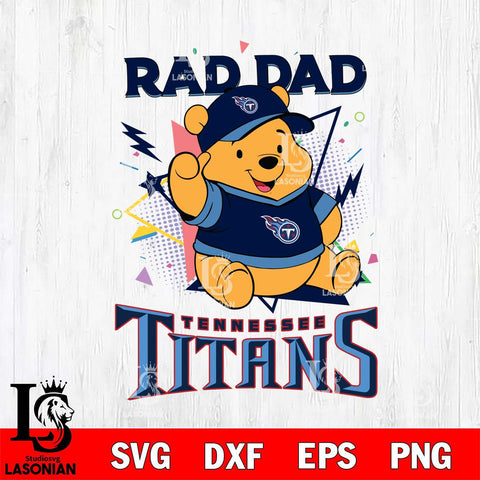 Tennessee Titans Pooh Bear Rad Dad SVG DXF EPS PNG FILE, Disney Father day File Cut,Digital Download,Instant Download,Disney Svg Files