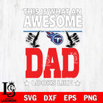 Tennessee Titans This is what an awesome Dad looks like SVG DXF EPS PNG FILE, NFL File Cut,Digital Download,Instant Download, Silhouette