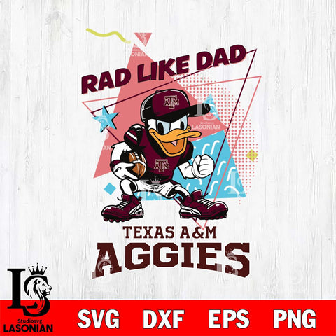 Texas A&M Aggies Donal Duck Rad Like Dad SVG DXF EPS PNG FILE, NCAA File Cut,Digital Download,Instant Download