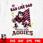 Texas A&M Aggies Goofy Rad Like Dad SVG DXF EPS PNG FILE, NCAA File Cut,Digital Download,Instant Download