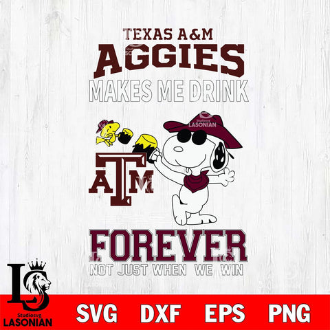 Texas A&M Aggies Snoopy makes me drink forever SVG DXF EPS PNG FILE,Snoopy File Cut, NCAA Digital Download,Instant Download,Christmas Silhouette
