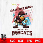 Texas State Bobcats Donal Duck Rad Like Dad SVG DXF EPS PNG FILE, NCAA File Cut,Digital Download,Instant Download