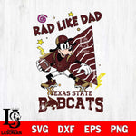 Texas State Bobcats Goofy Rad Like Dad SVG DXF EPS PNG FILE, NCAA File Cut,Digital Download,Instant Download