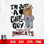 Texas State Bobcats I'm Just A Chill Guy Svg Eps Dxf Png File,NCAA Svg Files,Chill Guy svg ,Digital Download ,Instant Download, Cricut File