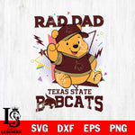 Texas State Bobcats Pooh Bear Rad Dad SVG DXF EPS PNG FILE, NCAA File Cut,Digital Download,Instant Download