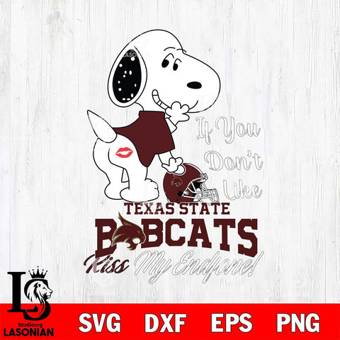 Texas State Bobcats Snoopy If you dont like kiss SVG DXF EPS PNG FILE,Snoopy File Cut, NCAA Digital Download,Instant Download,Christmas Silhouette