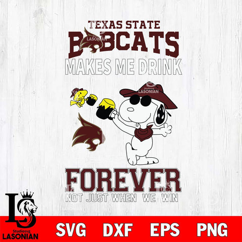 Texas State Bobcats Snoopy makes me drink forever SVG DXF EPS PNG FILE,Snoopy File Cut, NCAA Digital Download,Instant Download,Christmas Silhouette