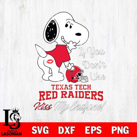Texas Tech Red Raiders Snoopy If you dont like kiss SVG DXF EPS PNG FILE,Snoopy File Cut, NCAA Digital Download,Instant Download,Christmas Silhouette