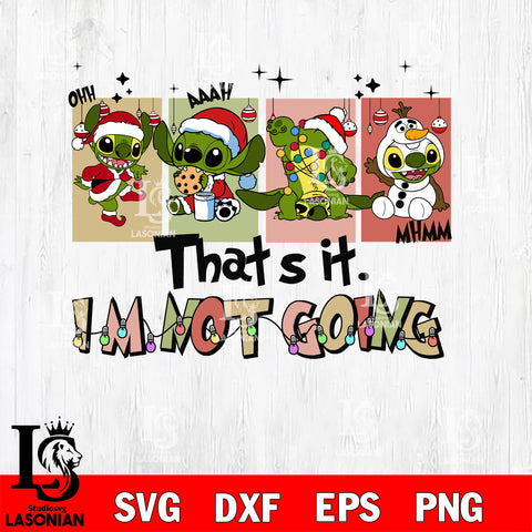 That's It I'm Not Going svg, Stitch Grinch Svg Eps Dxf Png File,Christmas File Cut ,Digital Download ,Instant Download, Cricut File