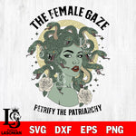 The Female Gaze Petrify The Patriarchy Medusa SVG DXF EPS PNG FILE, Halloween File Cut, Digital Download,Instant Download, Silhouette,Horror Cricut