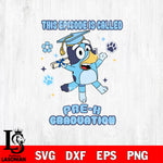 This Episode Is Called Pre K Graduation Bluey SVG DXF EPS PNG FILE,Graduation File Cut,Digital Download,Instant Download, Silhouette