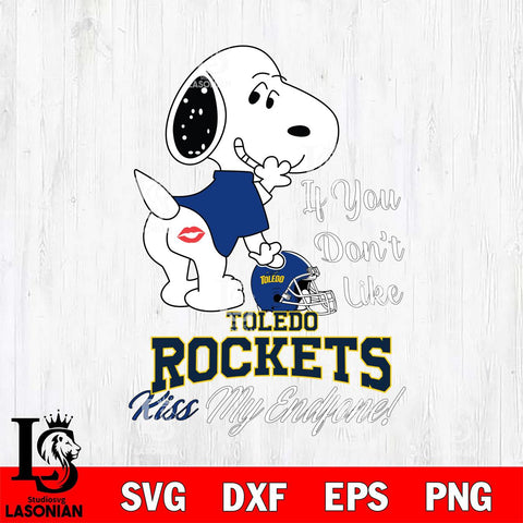 Toledo Rockets Snoopy If you dont like kiss SVG DXF EPS PNG FILE,Snoopy File Cut, NCAA Digital Download,Instant Download,Christmas Silhouette