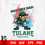 Tulane Green Wave Donal Duck Rad Like Dad SVG DXF EPS PNG FILE, NCAA File Cut,Digital Download,Instant Download