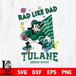 Tulane Green Wave Goofy Rad Like Dad SVG DXF EPS PNG FILE, NCAA File Cut,Digital Download,Instant Download