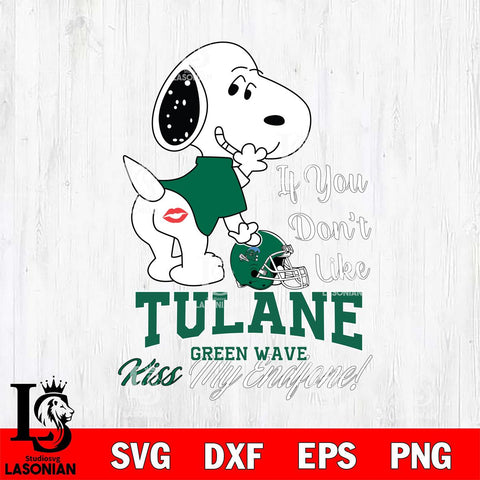 Tulane Green Wave Snoopy If you dont like kiss SVG DXF EPS PNG FILE,Snoopy File Cut, NCAA Digital Download,Instant Download,Christmas Silhouette