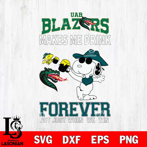 UAB Blazers Snoopy makes me drink forever SVG DXF EPS PNG FILE,Snoopy File Cut, NCAA Digital Download,Instant Download,Christmas Silhouette