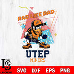 UTEP Miners Donal Duck Rad Like Dad SVG DXF EPS PNG FILE, NCAA File Cut,Digital Download,Instant Download