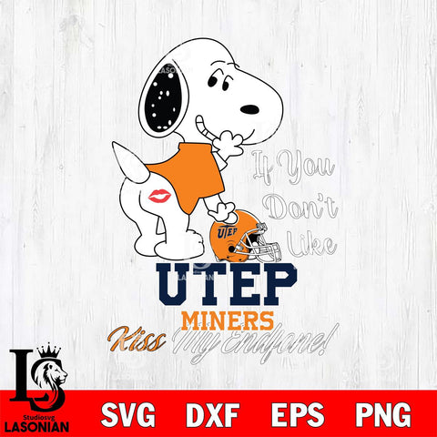 UTEP Miners Snoopy If you dont like kiss SVG DXF EPS PNG FILE,Snoopy File Cut, NCAA Digital Download,Instant Download,Christmas Silhouette