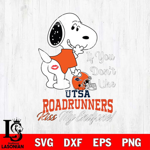UTSA Roadrunners Snoopy If you dont like kiss SVG DXF EPS PNG FILE,Snoopy File Cut, NCAA Digital Download,Instant Download,Christmas Silhouette