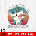 Unicorse And Why Should I Care Bluey Svg Eps Dxf Png File, Digital Download, Instant Download