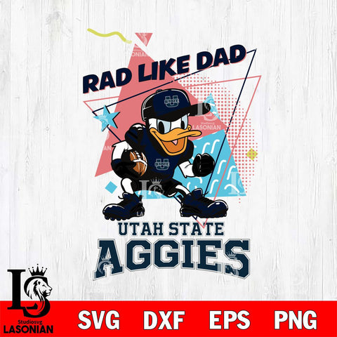 Utah State Aggies Donal Duck Rad Like Dad SVG DXF EPS PNG FILE, NCAA File Cut,Digital Download,Instant Download