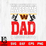 Washington Football Team This is what an awesome Dad looks like SVG DXF EPS PNG FILE, NFL File Cut,Digital Download,Instant Download, Silhouette