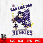 Washington Huskies Goofy Rad Like Dad SVG DXF EPS PNG FILE, NCAA File Cut,Digital Download,Instant Download