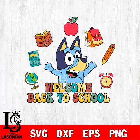 Welcome back to school Bluey SVG DXF EPS PNG FILE, File Cut,NFL Digital Download,Instant Download, Silhouette