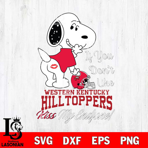 Western Kentucky Hilltoppers Snoopy If you dont like kiss SVG DXF EPS PNG FILE,Snoopy File Cut, NCAA Digital Download,Instant Download,Christmas Silhouette