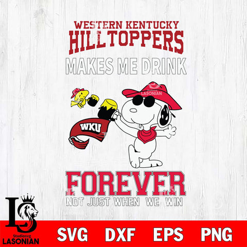 Western Kentucky Hilltoppers Snoopy makes me drink forever SVG DXF EPS PNG FILE,Snoopy File Cut, NCAA Digital Download,Instant Download,Christmas Silhouette