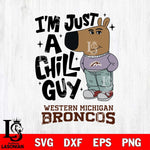 Western Michigan Broncos I'm Just A Chill Guy Svg Eps Dxf Png File,NCAA Svg Files,Chill Guy svg ,Digital Download ,Instant Download, Cricut File
