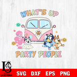 What's Up Party People bluey Svg Eps Dxf Png File, Digital Download, Instant Download