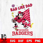 Wisconsin Badgers Goofy Rad Like Dad SVG DXF EPS PNG FILE, NCAA File Cut,Digital Download,Instant Download
