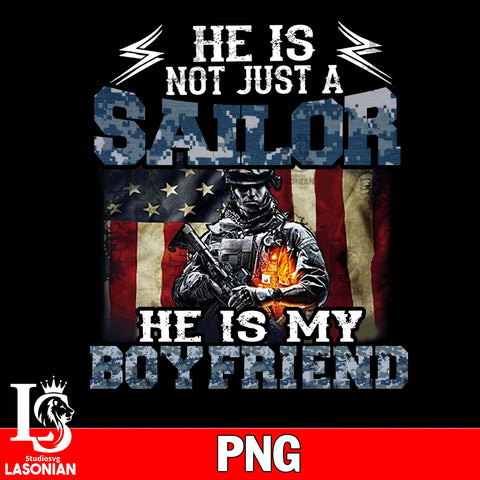 He is Not Just A Sailor He is My Boyfriend Png file, Digital Download