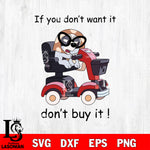 if you don't want it don't buy it Svg Eps Dxf Png File, Digital Download, Instant Download