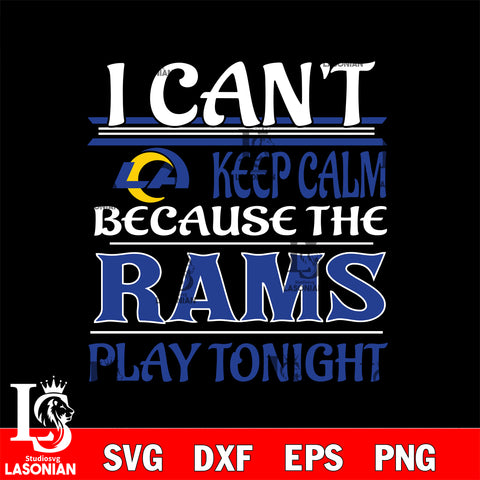 i can't keep calm because the Los Angeles Rams play tonight svg eps dxf png file, digital download , Instant Download