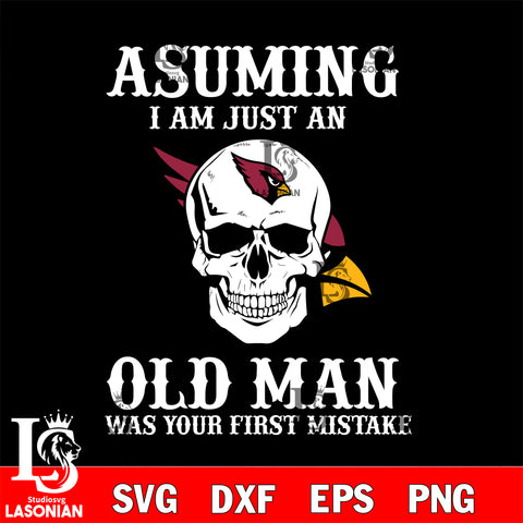 asuming i am just an Arizona Cardinals old man was your first mistake Arizona Cardinals svg eps dxf png file, digital download , Instant Download