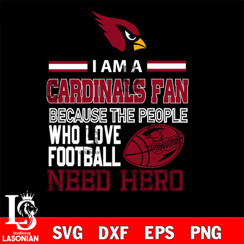 Arizona Cardinals fan because the people who love Football need hero SVG , NFL svg eps dxf png file, digital download , Instant Download