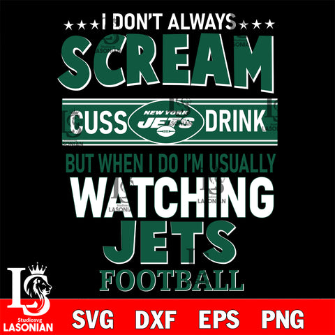 I don't always scream cuss drink but when i do i'm usually watching New York Jets svg eps dxf png file, Digital Download , Instant Download