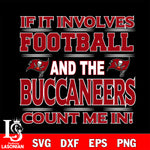 Nfl If It Involves Football And The Tampa Bay Buccaneers Count Me In SVG , NFL svg eps dxf png file, digital download , Instant Download