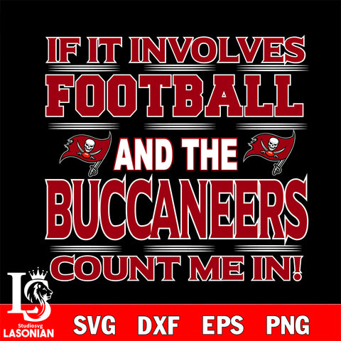 Nfl If It Involves Football And The Tampa Bay Buccaneers Count Me In SVG , NFL svg eps dxf png file, digital download , Instant Download