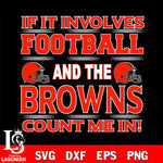 Nfl If It Involves Football And The Cleveland Browns Count Me In SVG , NFL svg eps dxf png file, digital download , Instant Download