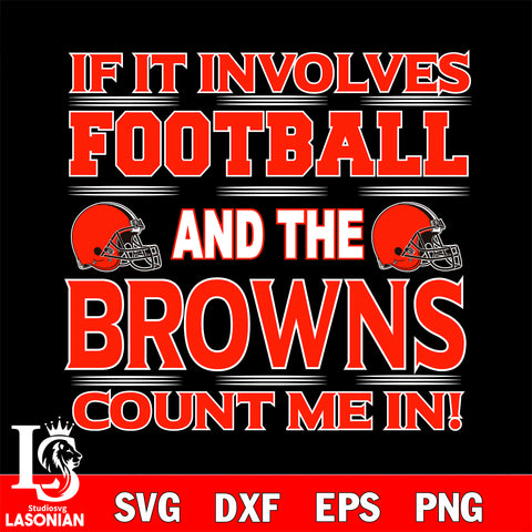 Nfl If It Involves Football And The Cleveland Browns Count Me In SVG , NFL svg eps dxf png file, digital download , Instant Download