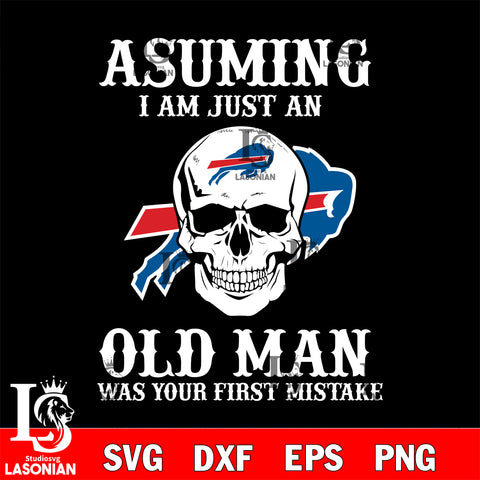 asuming i am just an Buffalo Bills old man was your first mistake Buffalo Bills svg eps dxf png file, digital download , Instant Download