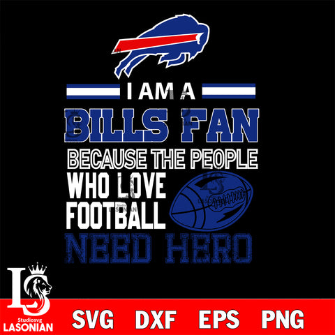 Buffalo Bills fan because the people who love Football need hero SVG , NFL svg eps dxf png file, digital download , Instant Download