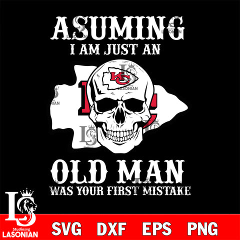 asuming i am just an kansas city chiefs old man was your first mistake kansas city chiefs svg eps dxf png file, digital download , Instant Download