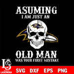 asuming i am just an Baltimore Ravens old man was your first mistake Baltimore Ravens svg eps dxf png file, digital download , Instant Download