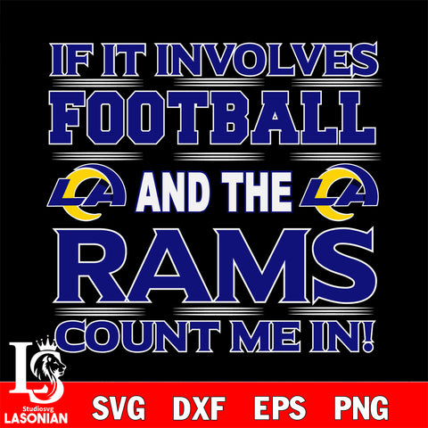 Nfl If It Involves Football And The Los Angeles Rams Count Me In SVG , NFL svg eps dxf png file, digital download , Instant Download