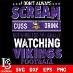 I don't always scream cuss drink but when i do i'm usually watching Minnesota Vikings svg eps dxf png file, Digital Download , Instant Download